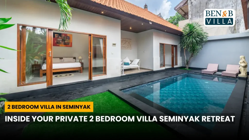 Inside Your Private 2 Bedroom Villa Seminyak Retreat