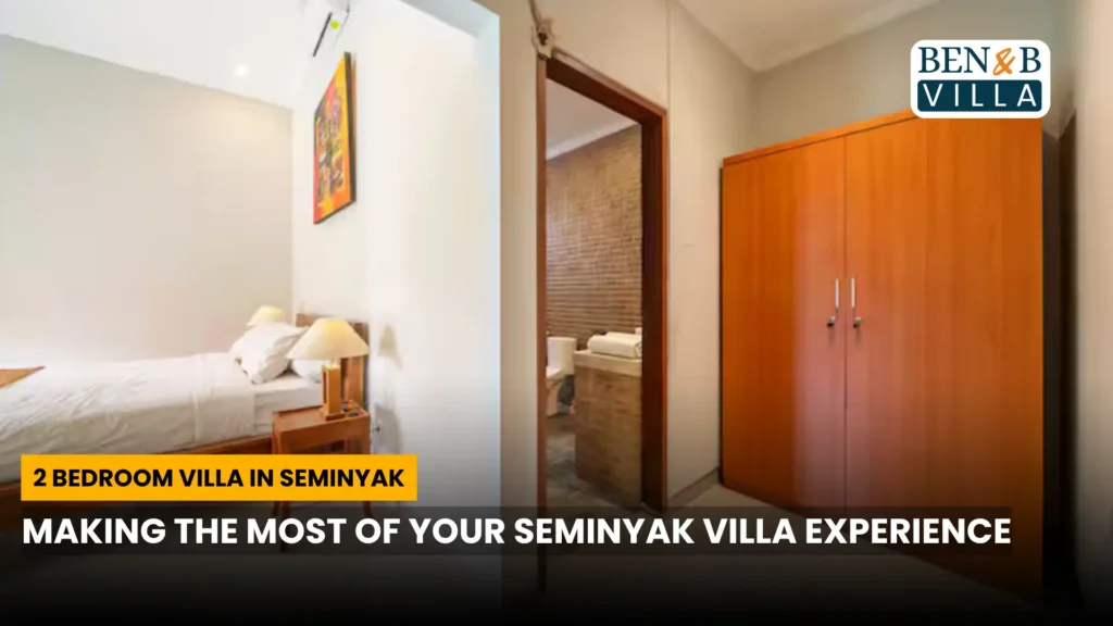 Making the Most of Your Seminyak Villa Experience