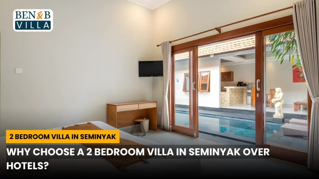 Why Choose a 2 Bedroom Villa in Seminyak Over Hotels?